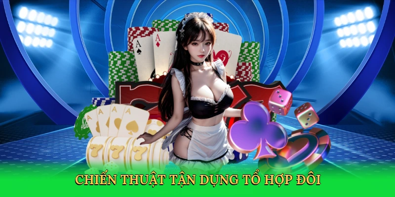 Chiến thuật tận dụng tổ hợp đôi
