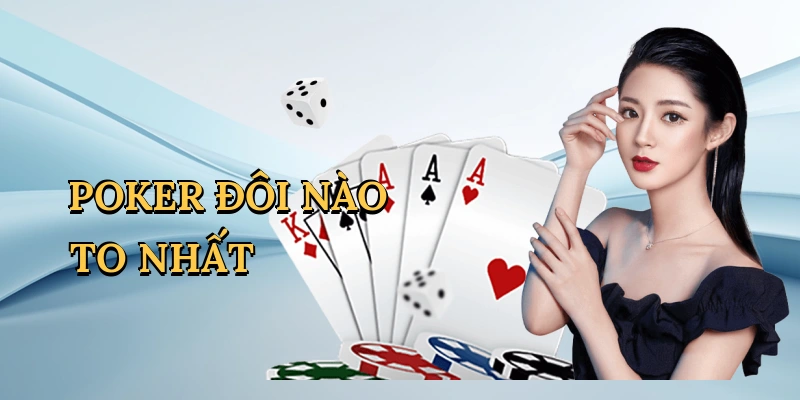 Poker đôi nào to nhất