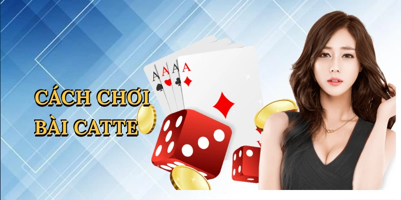 Cách chơi bài catte