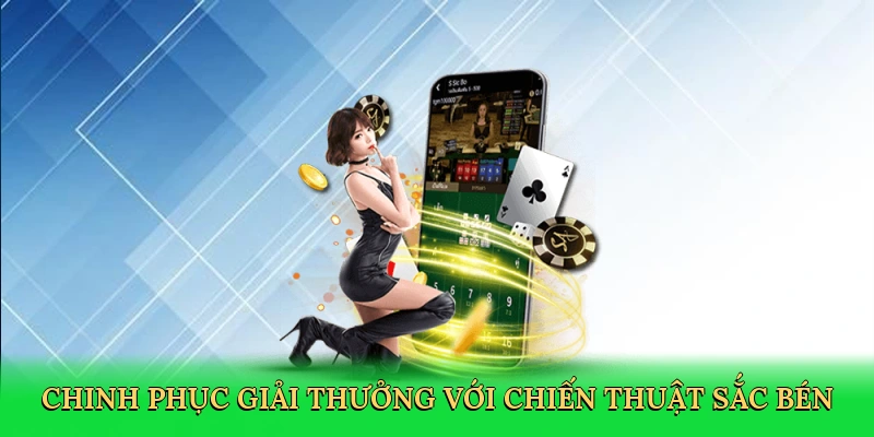 chinh-phuc-giai-thuong-voi-chien-thuat-sac-ben-3