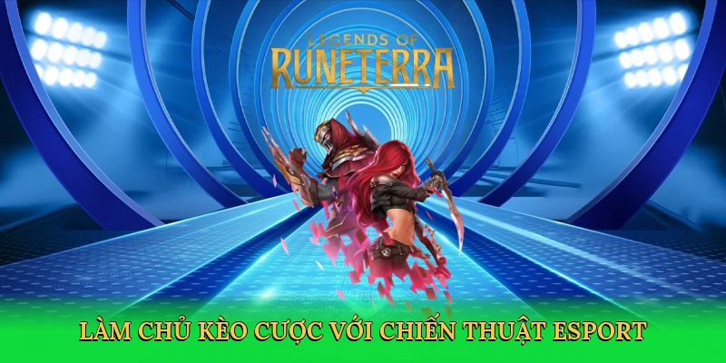 Làm chủ kèo cược với chiến thuật esport