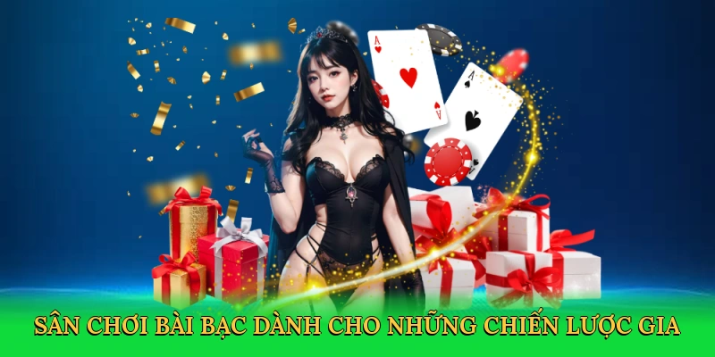Sân chơi bài bạc dành cho những chiến lược gia