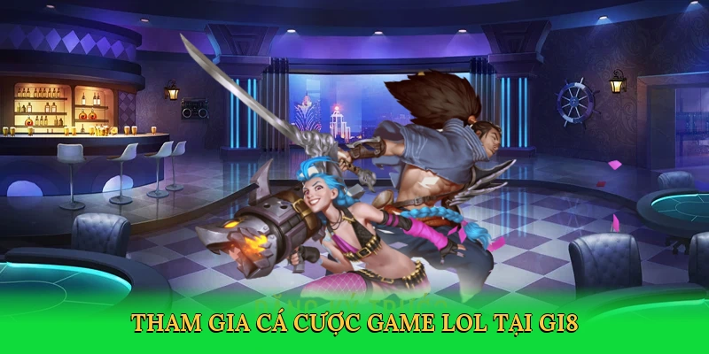 Tham gia cá cược game lol tại GI8