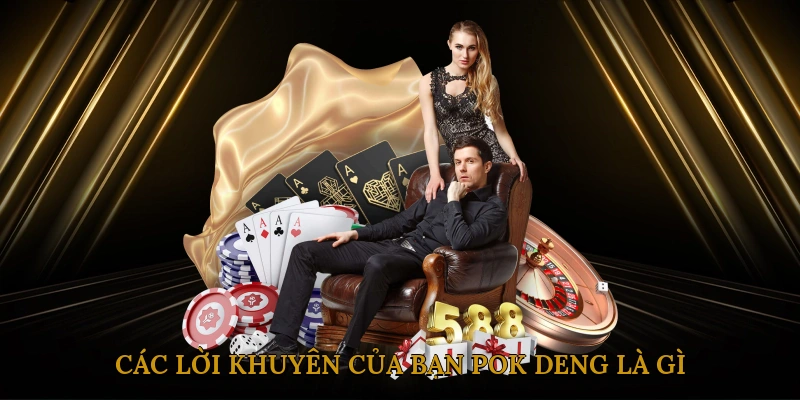 Các lời khuyên của bạn – Pok Deng là gì?