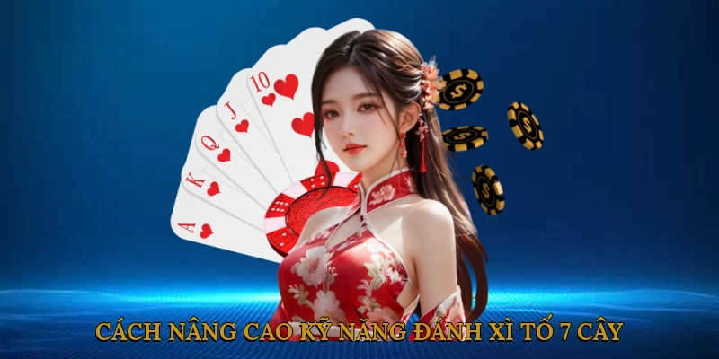 Cách nâng cao kỹ năng đánh xì tố 7 cây