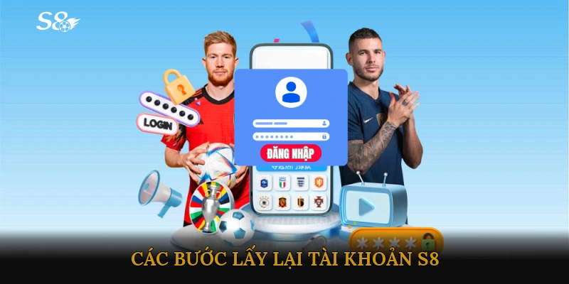 Các bước lấy lại tài khoản S8 qua các phương pháp phổ biến