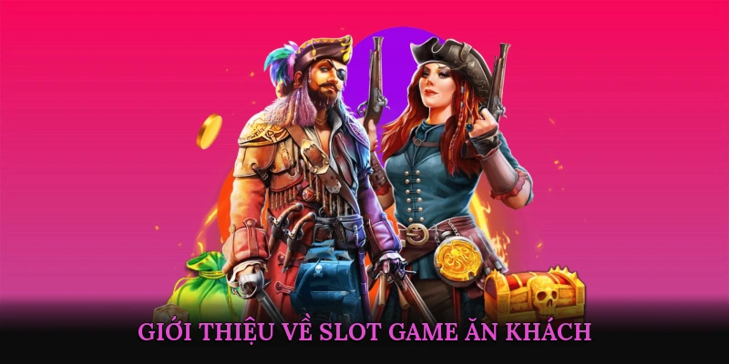 Giới Thiệu Về Slot Game Ăn Khách
