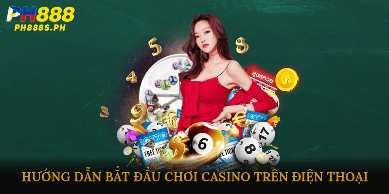 Hướng dẫn bắt đầu chơi casino trên điện thoại một cách dễ dàng