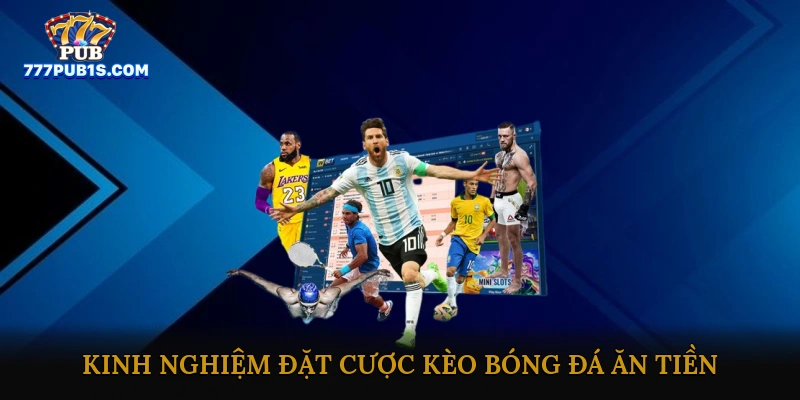 Kinh nghiệm đặt cược kèo bóng đá ăn tiền