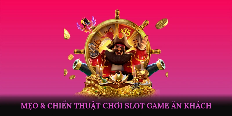 Mẹo & Chiến Thuật Chơi Slot Game Ăn Khách