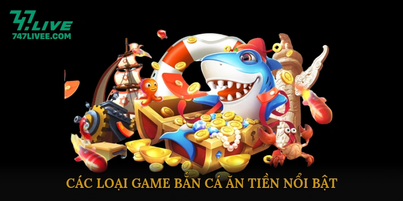 Các loại game Bắn Cá Ăn Tiền nổi bật
