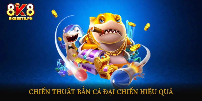 Chiến Thuật Bắn Cá Đại Chiến Hiệu Quả
