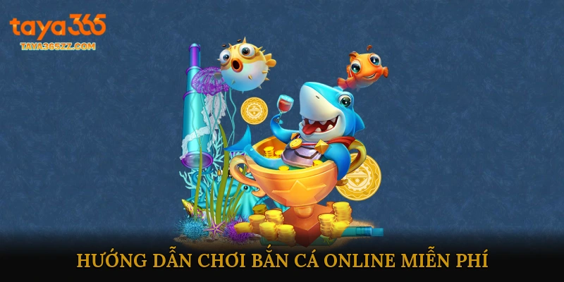 Hướng dẫn chơi bắn cá online miễn phí