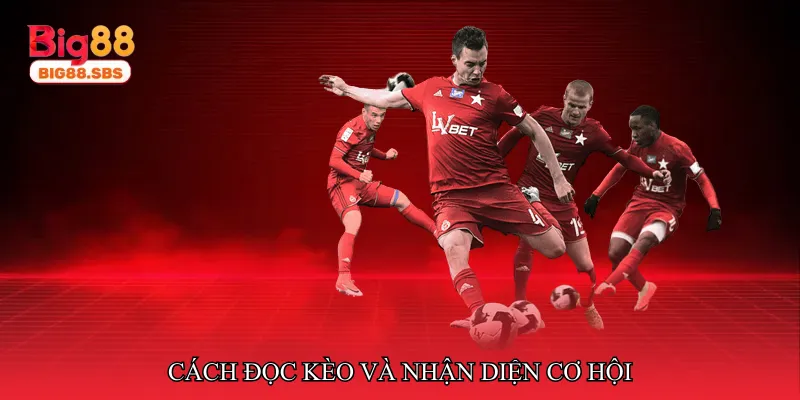 Cách đọc kèo và nhận diện cơ hội