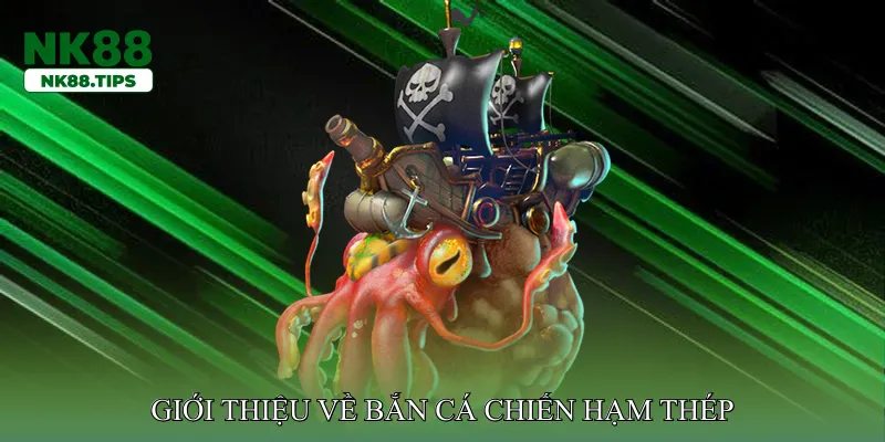 Giới thiệu về Bắn cá chiến hạm thép