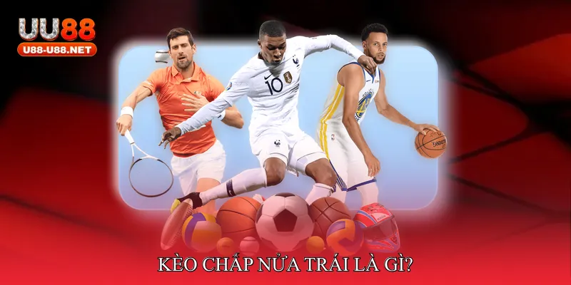 Kèo chấp nửa trái là gì?
