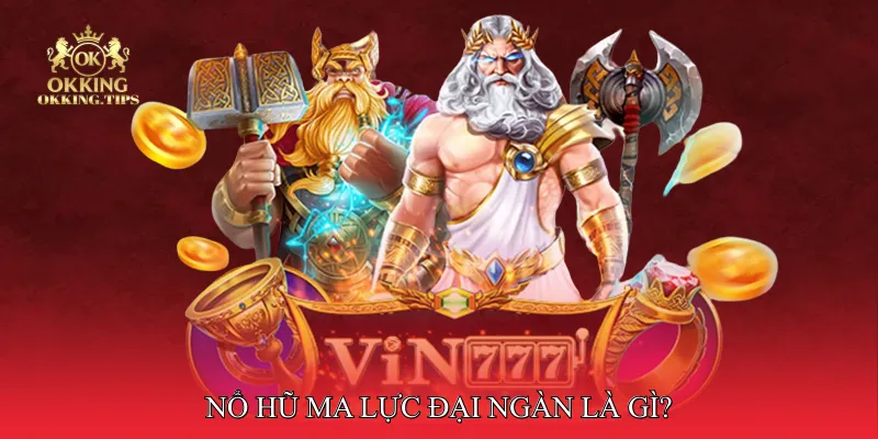 Nổ hũ ma lực đại ngàn là gì?