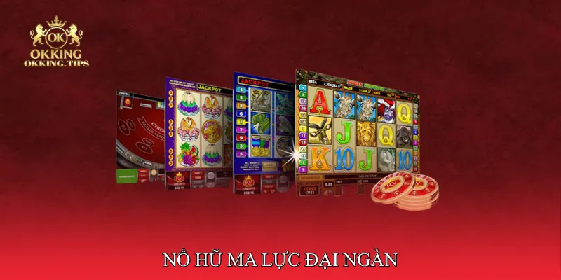 nổ hũ ma lực đại ngàn