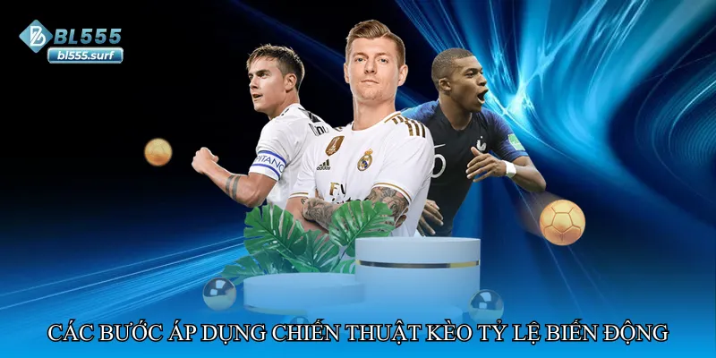 Các bước áp dụng chiến thuật kèo tỷ lệ biến động