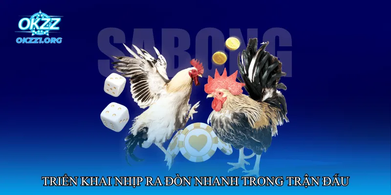 Triển khai nhịp ra đòn nhanh trong trận đấu