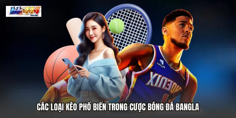 Các loại kèo phổ biến trong Cược bóng đá Bangla