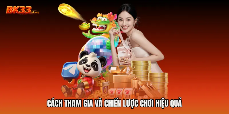 Cách tham gia và chiến lược chơi hiệu quả